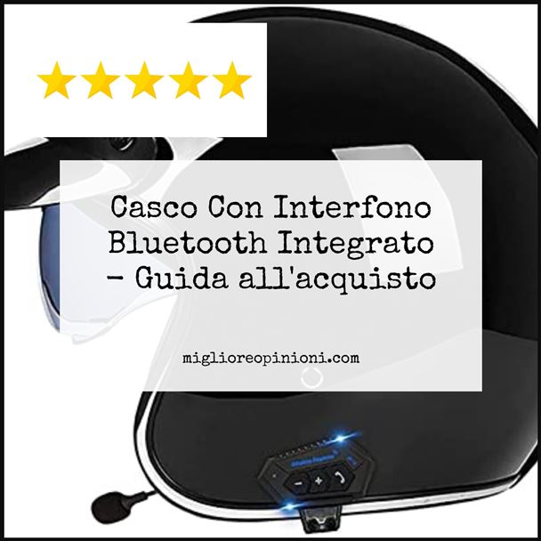 Casco Con Interfono Bluetooth Integrato - Buying Guide