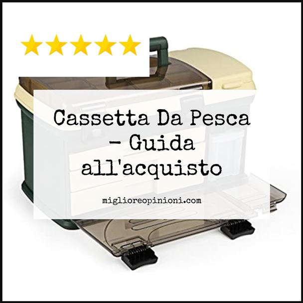 Cassetta Da Pesca - Buying Guide