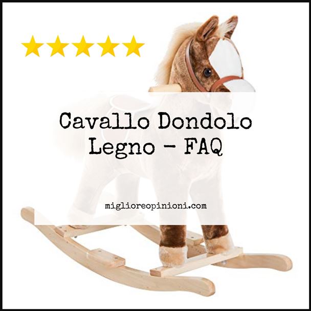 Cavallo Dondolo Legno - FAQ