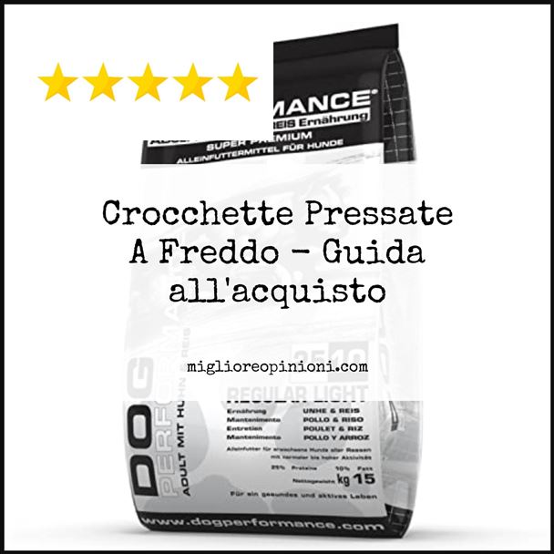 Crocchette Pressate A Freddo - Buying Guide