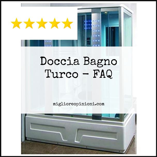 Doccia Bagno Turco - FAQ