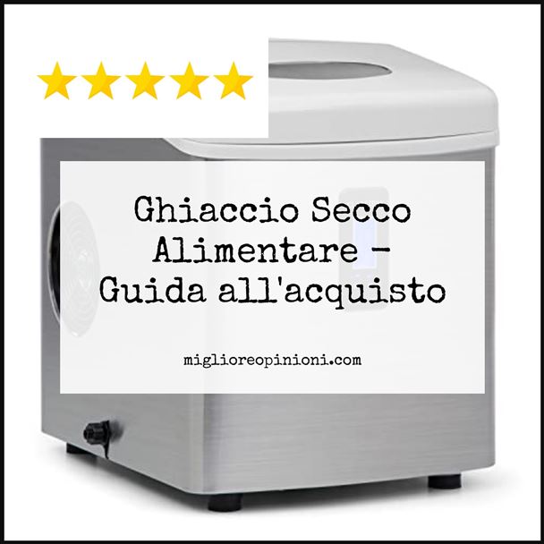 Ghiaccio Secco Alimentare - Buying Guide