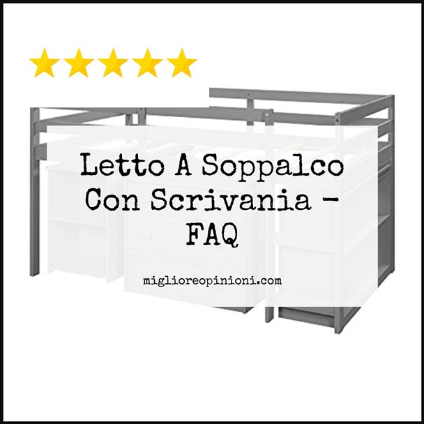 Letto A Soppalco Con Scrivania - FAQ