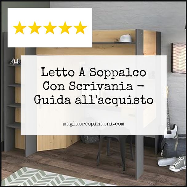 Letto A Soppalco Con Scrivania - Buying Guide