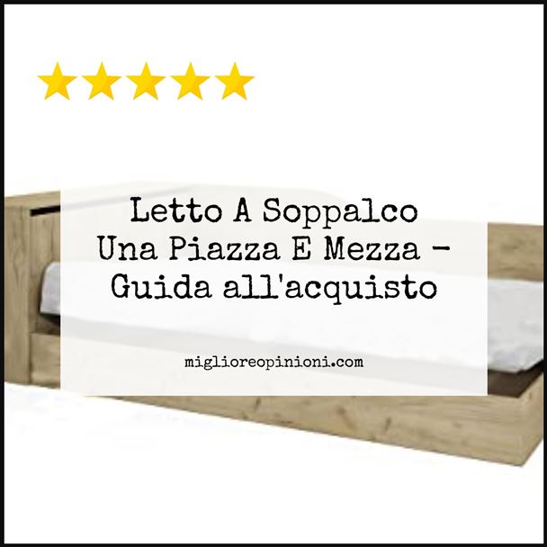 Letto A Soppalco Una Piazza E Mezza - Buying Guide