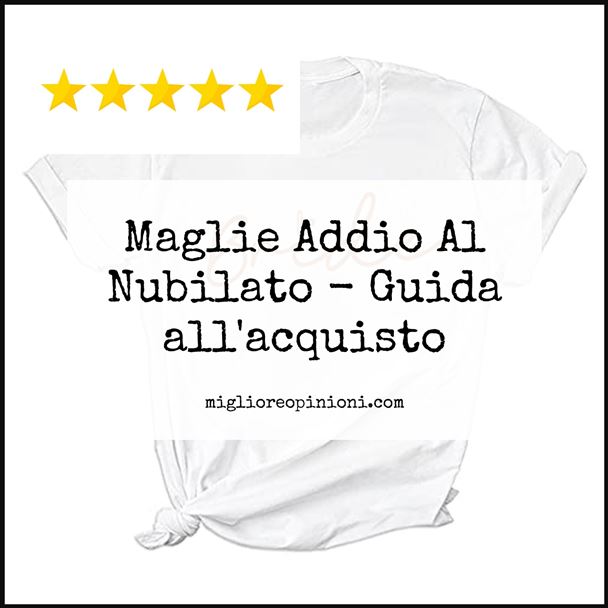 Maglie Addio Al Nubilato - Buying Guide
