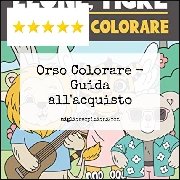 Orso Colorare - Buying Guide