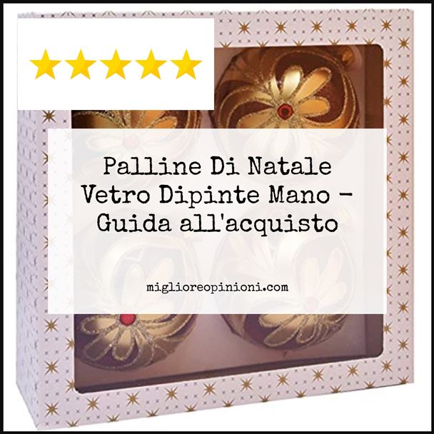 Palline Di Natale Vetro Dipinte Mano - Buying Guide