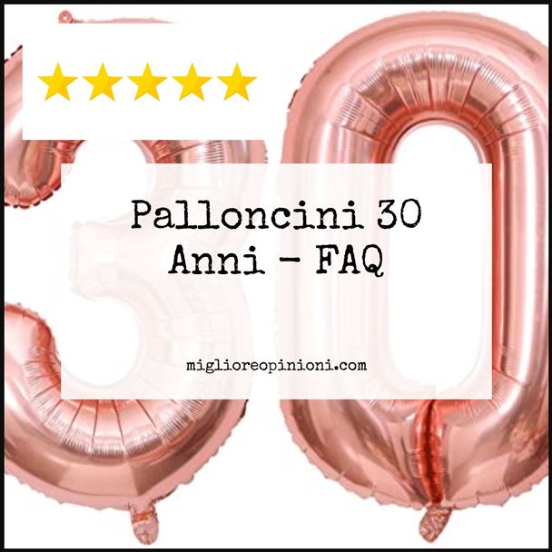 Palloncini 30 Anni - FAQ