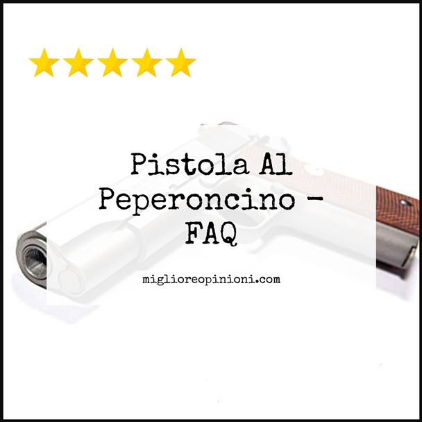 Pistola Al Peperoncino - FAQ