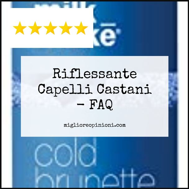 Riflessante Capelli Castani - FAQ