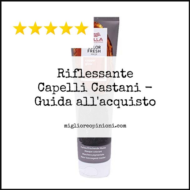 Riflessante Capelli Castani - Buying Guide