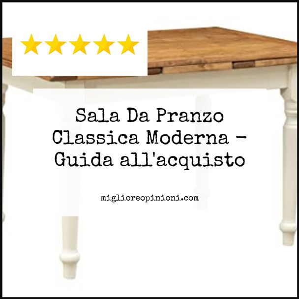 Sala Da Pranzo Classica Moderna - Buying Guide