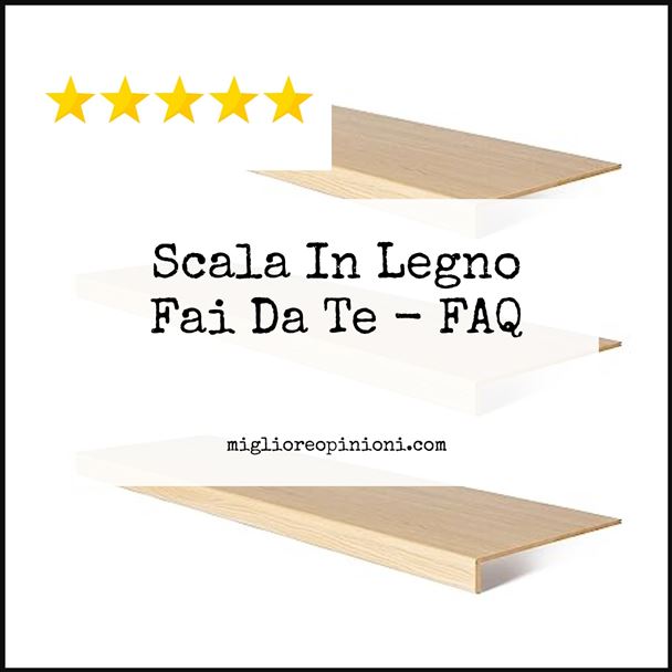 Scala In Legno Fai Da Te - FAQ
