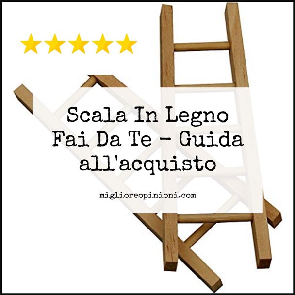 Scala In Legno Fai Da Te - Buying Guide