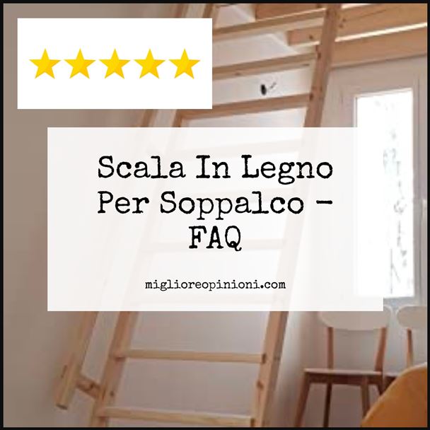 Scala In Legno Per Soppalco - FAQ