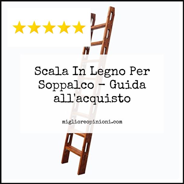 Scala In Legno Per Soppalco - Buying Guide
