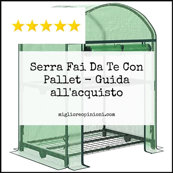 Serra Fai Da Te Con Pallet - Buying Guide