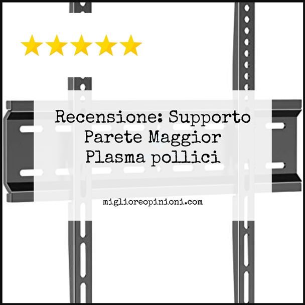 Recensione: Supporto Parete Maggior Plasma pollici