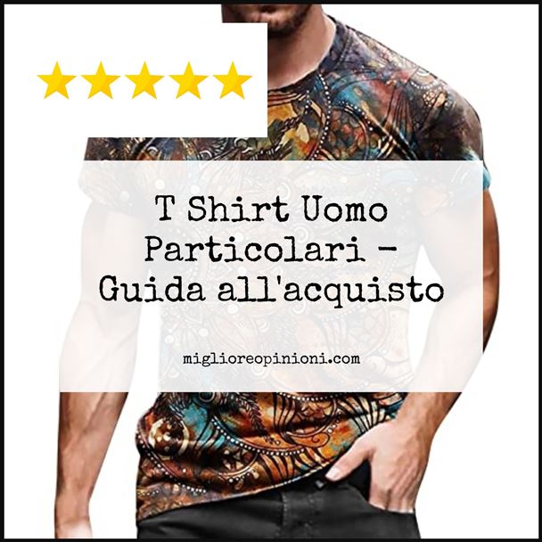 T Shirt Uomo Particolari - Buying Guide