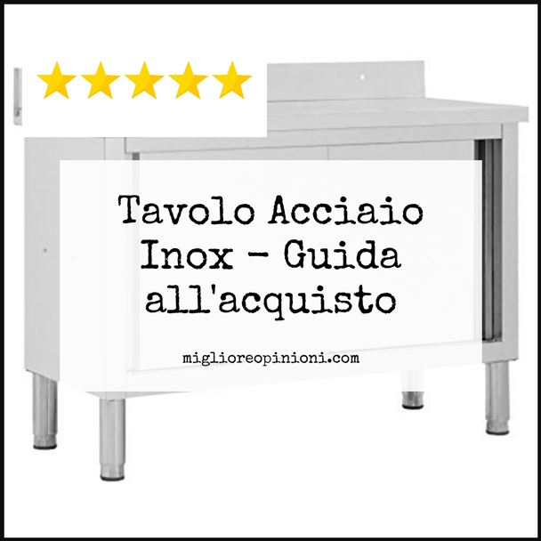 Tavolo Acciaio Inox - Buying Guide