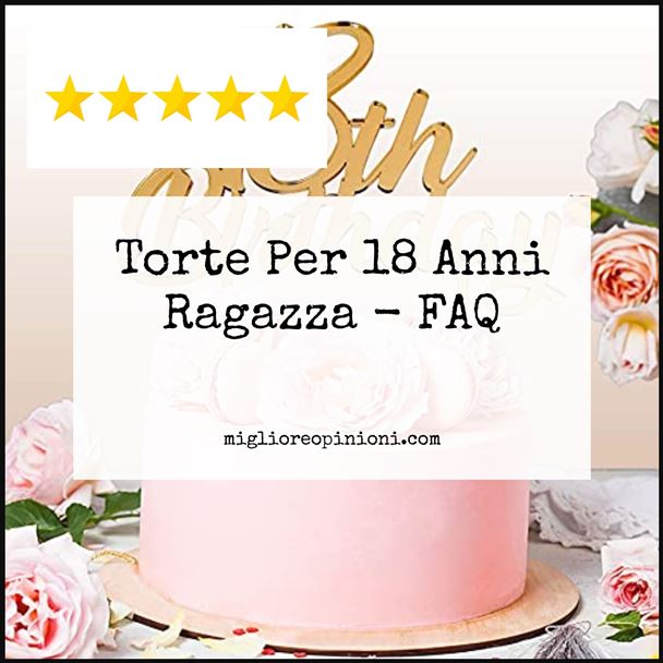 Torte Per 18 Anni Ragazza - FAQ