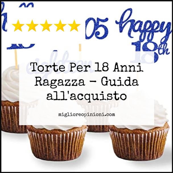 Torte Per 18 Anni Ragazza - Buying Guide