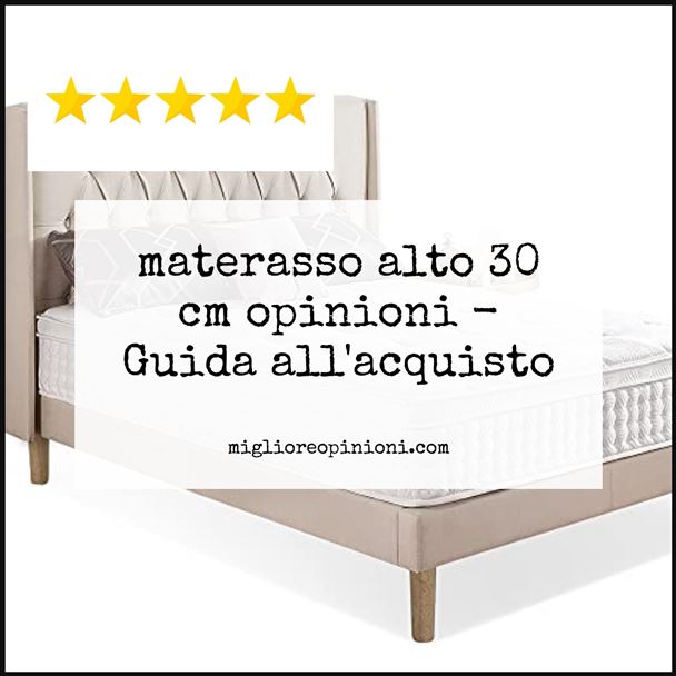 materasso alto 30 cm opinioni - Buying Guide