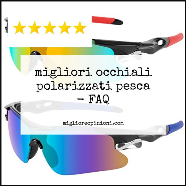 migliori occhiali polarizzati pesca - FAQ