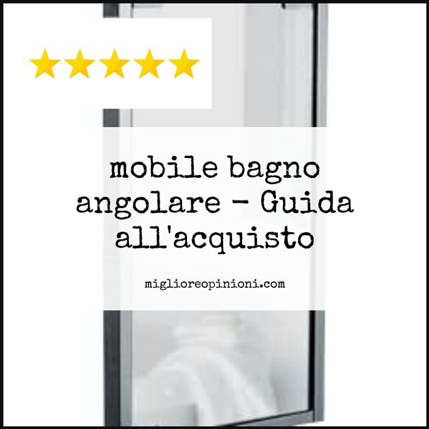 mobile bagno angolare - Buying Guide