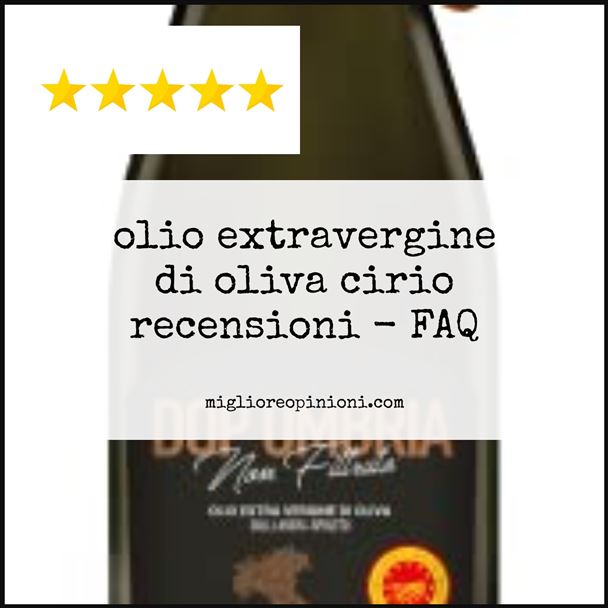 olio extravergine di oliva cirio recensioni - FAQ