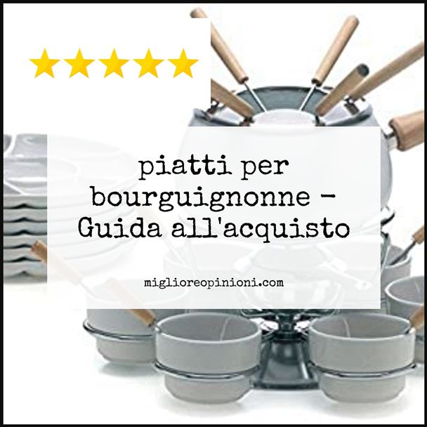piatti per bourguignonne - Buying Guide