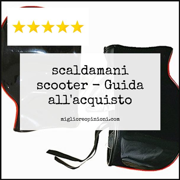 scaldamani scooter - Buying Guide
