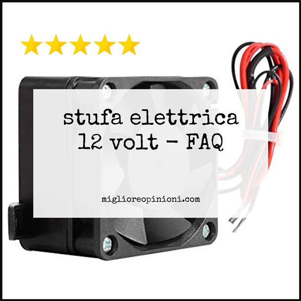 stufa elettrica 12 volt - FAQ