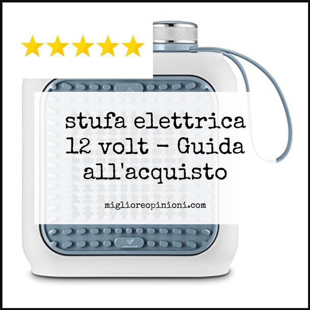 stufa elettrica 12 volt - Buying Guide
