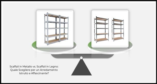 Scaffali in Metallo vs Scaffali in Legno